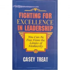 Fighting For Excellence In Leadership By Casey Treat