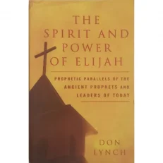 The Spirit And Power Of Elijah by Don Lynch