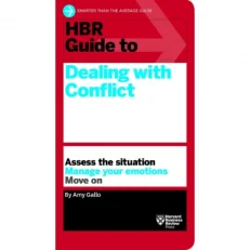 HBR Guide To Dealing With Conflict By Amy Gallo