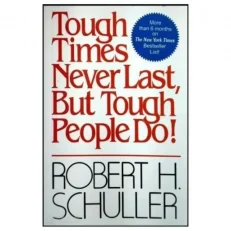Tough Times Never Last But Tough People Do by Robert H. Schuller
