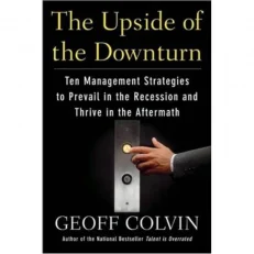 The Upside Of The Downturn - 10 Management Strategies To Prevail In Recession - Hardcover