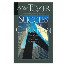 Success And The Christian - The Cost And Criteria Of Spiritual Maturity