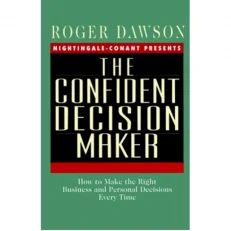 The Confident Decision Maker By Roger Dawson