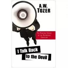 I Talk Back To The Devil By A. W. Tozer