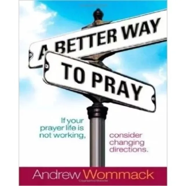 A Better Way To Pray Andrew Wommack