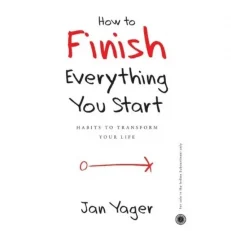 How To Finish Everything You Start Jan Yager