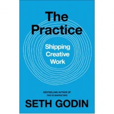 The Pratice Shipping Creative Work By Seth Godin