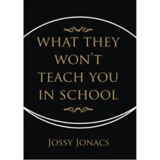 What They Won't Teach You In School - Jossy Jonacs