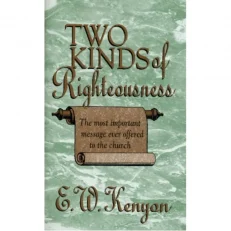 Two Kinds Of Righteousness - E.w.kenyon