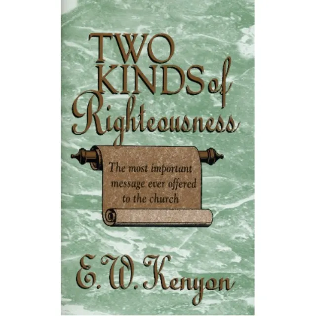 Two Kinds Of Righteousness - E.w.kenyon