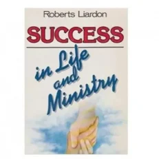 Success In Life And Ministry Roberts Liardon
