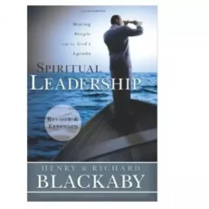 Spiritual Leadership - Moving People On To God's Agenda By Henry Blackaby