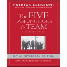 The Five Dysfunctions Of A Team By Patrick Lencioni