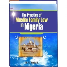 The Practice Of Muslim Family Law In Nigeria By M.a Ambali