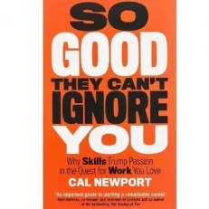 So Good They Can't Ignore You By Cal Newport