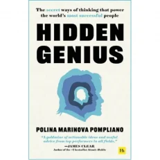Hidden Genius - The Secret Ways Of Thinking That Power The World's Most Successful People