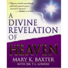 A Divine Revelation Of Heaven by Mary K. Baxter