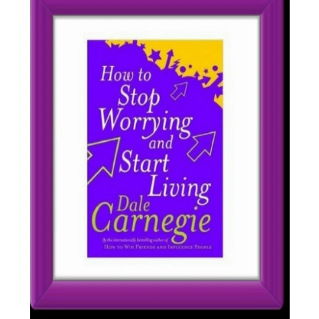 How To Stop Worrying and Start Living by Dale Carnegie