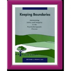 Keeping Boundaries - Maintaining Safety & Integrity In The Psycho-therapeutic Process