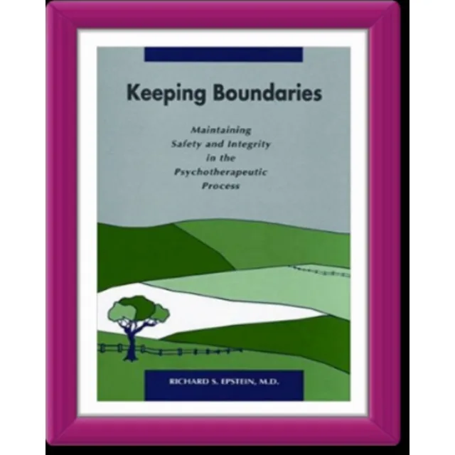 Keeping Boundaries - Maintaining Safety & Integrity In The Psycho-therapeutic Process