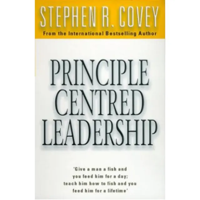 Principle Centred Leadership by Stephen R. Covey