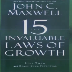 The 15 Invaluable Laws Of Growth: Live Them And Reach Your Potential