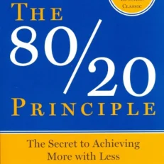 The 80/20 Principle - The Secret To Achieving More With Less