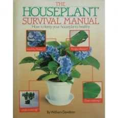 The Houseplant Surving Manual: How To Keep Your Houseplants Healthy