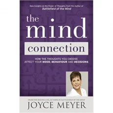 The Mind Connection: How The Thought You Choose Affect Your Mood, Behaviour And Decisions